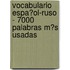 Vocabulario Espa�Ol-Ruso - 7000 Palabras M�S Usadas