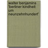 Walter Benjamins 'Berliner Kindheit Um Neunzehnhundert' door Melanie Bacher