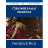 Yorkshire Family Romance - the Original Classic Edition door Frederick Ross