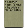 A Changed Heart - a Novel - the Original Classic Edition door May Agnes Fleming