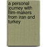 A Personal Journey with Film-Makers from Iran and Turkey
