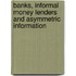 Banks, Informal Money Lenders and Asymmetric Information