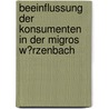 Beeinflussung Der Konsumenten in Der Migros W�Rzenbach by Matthias Rem