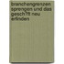 Branchengrenzen Sprengen Und Das Gesch�Ft Neu Erfinden