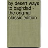 By Desert Ways to Baghdad - the Original Classic Edition door Louisa Jebb
