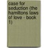 Case for Seduction (The Hamiltons Laws of Love - Book 1)