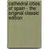 Cathedral Cities of Spain - the Original Classic Edition
