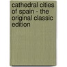 Cathedral Cities of Spain - the Original Classic Edition door W.W. (William Wiehe) Collins