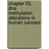 Chapter 03, Dna Methylation Alterations in Human Cancers door Trygve O. Tollefsbol