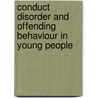 Conduct Disorder and Offending Behaviour in Young People door Kristin Liabo