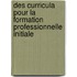 Des curricula pour la formation professionnelle initiale