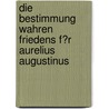 Die Bestimmung Wahren Friedens F�R Aurelius Augustinus by Christian Wode