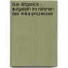 Due Diligence - Aufgaben Im Rahmen Des M&Amp;A-Prozesses by Andr Glodde