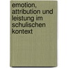 Emotion, Attribution Und Leistung Im Schulischen Kontext by Nina Butterbrodt