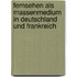 Fernsehen Als Massenmedium in Deutschland Und Frankreich