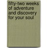 Fifty-Two Weeks of Adventure and Discovery for Your Soul by Clara Penner