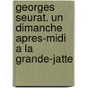 Georges Seurat. Un Dimanche Apres-Midi a La Grande-Jatte door Susann Ficker