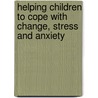 Helping Children to Cope with Change, Stress and Anxiety by Deborah Plummer