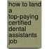 How to Land a Top-Paying Certified Dental Assistants Job