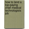 How to Land a Top-Paying Chief Medical Technologists Job door Larry Mason