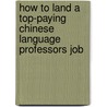How to Land a Top-Paying Chinese Language Professors Job door Larry Frye