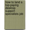 How to Land a Top-Paying Desktop Support Specialists Job by Nicole Gibbs