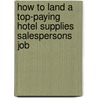 How to Land a Top-Paying Hotel Supplies Salespersons Job door Sara Clay
