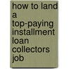 How to Land a Top-Paying Installment Loan Collectors Job door Michelle Colon