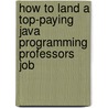 How to Land a Top-Paying Java Programming Professors Job door Steve Barrera