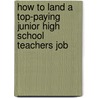 How to Land a Top-Paying Junior High School Teachers Job by Gloria Mendoza