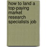 How to Land a Top-Paying Market Research Specialists Job door Paula Ashley