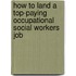 How to Land a Top-Paying Occupational Social Workers Job