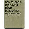 How to Land a Top-Paying Power Transformer Repairers Job by Samuel Rasmussen