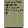 How to Land a Top-Paying Reinsurance Claims Analysts Job door Timothy Donovan
