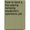 How to Land a Top-Paying Tamping Equipment Operators Job door Mike Kramer