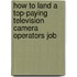 How to Land a Top-Paying Television Camera Operators Job