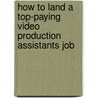 How to Land a Top-Paying Video Production Assistants Job by Christopher Fischer