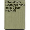 Italian Doctor, Sleigh-Bell Bride (Mills & Boon Medical) door Sarah Morgan