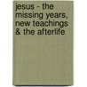 Jesus - the Missing Years, New Teachings & the Afterlife door Paul D. Knott Ph.D