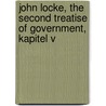 John Locke, the Second Treatise of Government, Kapitel V by Bernhard Ulrich