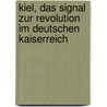 Kiel, Das Signal Zur Revolution Im Deutschen Kaiserreich by Stephan Thamm