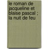 Le roman de Jacqueline et Blaise Pascal ; la nuit de feu door Alain Vircondelet