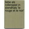 Liebe Als Rollenspiel in Stendhals 'Le Rouge Et Le Noir' door Erik Gerhard