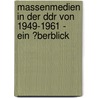 Massenmedien in Der Ddr Von 1949-1961 -  Ein �Berblick door Mario Müller