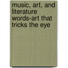 Music, Art, and Literature Words-Art That Tricks the Eye door Saddleback Educational Publishing