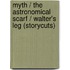Myth / The Astronomical Scarf / Walter's Leg (storycuts)