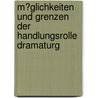 M�Glichkeiten Und Grenzen Der Handlungsrolle Dramaturg by Patricia Battke