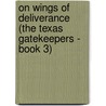 On Wings of Deliverance (The Texas Gatekeepers - Book 3) by Elizabeth White