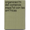 Organizaci�N Del Comercio Espa�Ol Con Las Am�Ricas by Sebastian Reckzeh