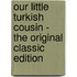 Our Little Turkish Cousin - the Original Classic Edition
